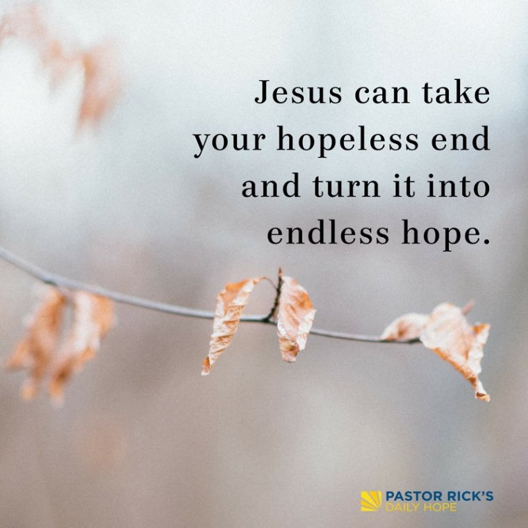 jesus can turn your hopeless into an endless hope